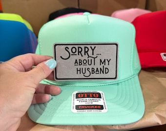 Sorry About my husband-trucker hat with leather patches-patch hat-bachelorette party hats-vacation hats-girls trip hat