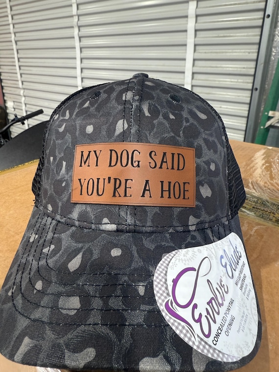my dog said you're a hoe, funny dog hat, patch hat, ponytail hat
