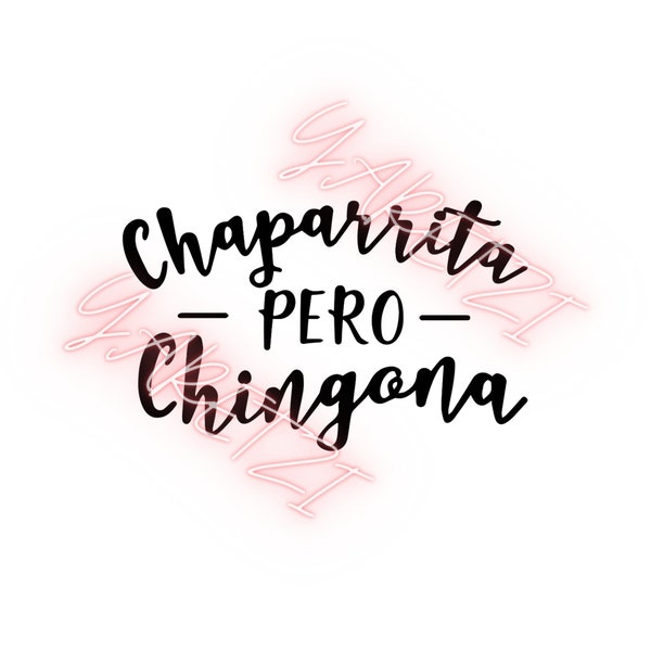 Chaparrita Pero Chingona SVG PNG hispanic - woman shirt - female - design -heat press - iron on- pride, Mexican svg, instant pot decal