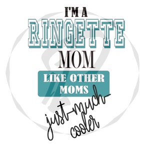 May include: A white background with black text that reads "I'm a Ringette Mom like other moms just-much cooler". The text "Ringette Mom" is in a large, bold font and the rest of the text is in a smaller, cursive font. The text "Ringette Mom" is in a teal blue box.