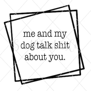 Me And My Dog Talk Shit About You, PNG, Digitaal bestand, grappige gezegden, Hondenliefhebber, Hond Moeder
