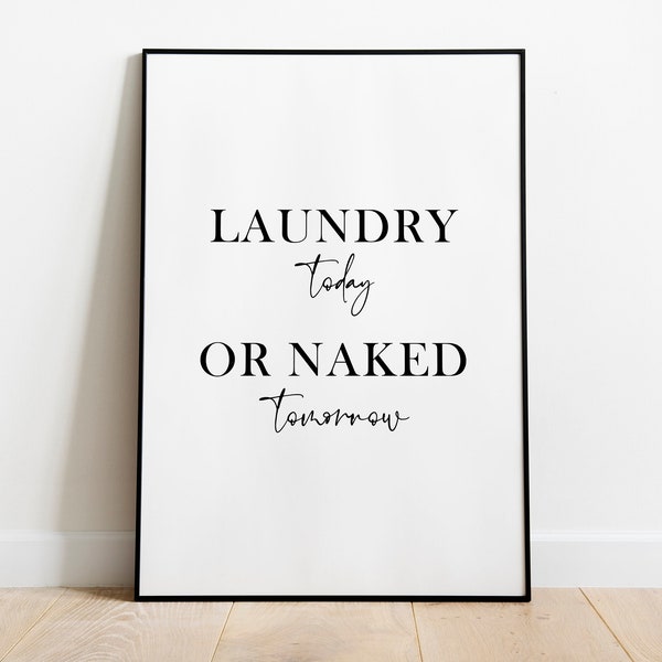Laundry today or naked tomorrow Print | Inspirational Quote Print | Kitchen Decor | Printable Wall Art | Motivational Art | Digital Download