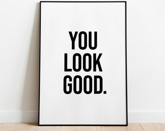 You look good Print | Typography Print | Birthday Gift | You look good Inspirational Wall Decor | Gift For Him | Instant Download