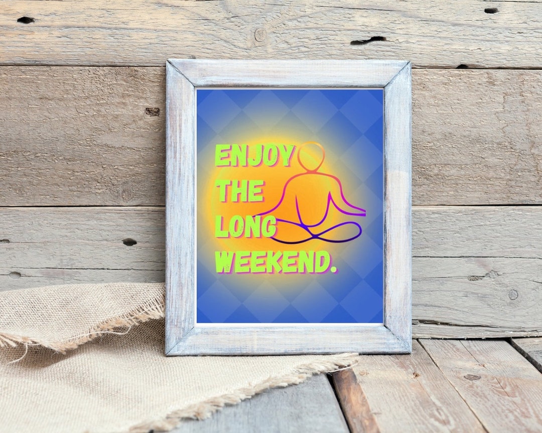 Enjoy the Long Weekend Wall or Desk Decor DIGITAL PRINT - Etsy