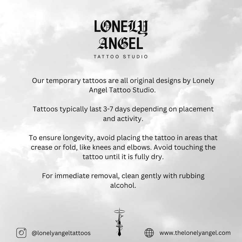 May include: A white background with black text that reads "LONELY ANGEL TATTOO STUDIO". The text below explains that the temporary tattoos are original designs by Lonely Angel Tattoo Studio. The text also explains that the tattoos typically last 3-7 days depending on placement and activity. The text also explains how to ensure longevity and how to remove the tattoos.