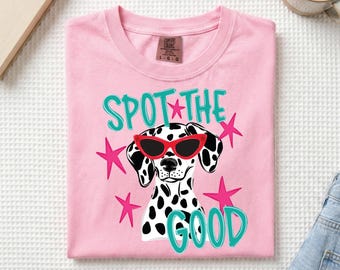 Spot The Good T Shirt | Graphic Tee | Trendy Shirt | Everyday Wear | Comfort Colors | Comfort Color Shirts | Summer T-Shirt | Dalmatian