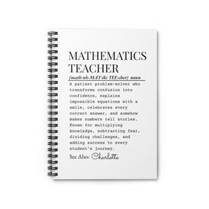 May include: A white spiral-bound notebook featuring black text that defines a mathematics teacher as a patient problem-solver who transforms confusion into confidence, explains equations, and adds success to every student's journey, ending with See Also: Charlotte.