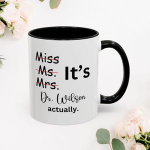 It&#39;s Miss Ms Mrs Dr Actually Mug Personalized, PHD Graduate Gift, Gift For New Doctor, PHD Graduation Gift, Future Doctor Gift