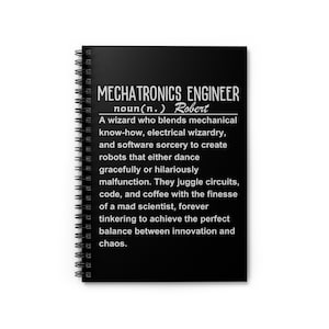 May include: A black spiral notebook with a white definition of a Mechatronics Engineer. The definition reads "A wizard who blends mechanical know-how, electrical wizardry, and software sorcery to create robots that either dance gracefully or hilariously malfunction. They juggle circuits, code, and coffee with the finesse of a mad scientist, forever tinkering to achieve the perfect balance between innovation and chaos."