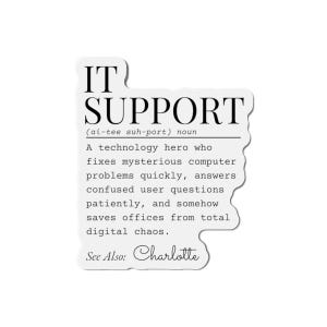 May include: A white sticker with black text that reads "IT SUPPORT" with a definition below. The definition describes an IT support person as a technology hero. The sticker also says "See Also: Charlotte."