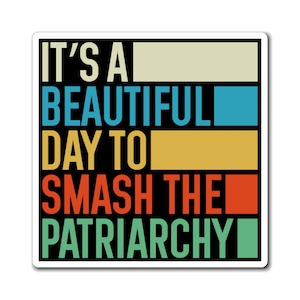 Its A Beautiful Day To Smash The Patriarchy Magnet, Feminist Magnet, Equal rights magnet