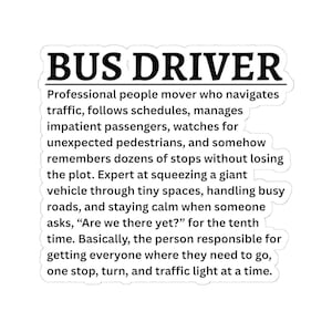 Puede incluir: Una pegatina blanca troquelada con texto negro que dice: BUS DRIVER. Professional people mover who navigates traffic, follows schedules, manages impatient passengers, watches for unexpected pedestrians, and remembers dozens of stops.