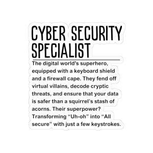 May include: White sticker with black text: "CYBER SECURITY SPECIALIST." The text describes a cybersecurity specialist as a digital superhero who protects data. A fun gift for tech professionals. The sticker is a fun gift.