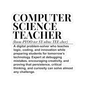 Peut inclure: Un autocollant blanc découpé avec du texte noir indiquant : COMPUTER SCIENCE TEACHER (kum-PYOO-ter SY-uhns TEE-cher). En dessous, une définition décrit un résolveur de problèmes numériques qui enseigne la logique, le codage et l'innovation.