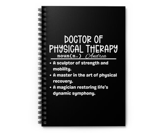 May include: Black spiral bound notebook with white text that reads "DOCTOR OF PHYSICAL THERAPY noun(n.) Andrea" and a definition of the term.