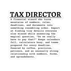 May include: A white die-cut sticker featuring the black text TAX DIRECTOR followed by a humorous definition describing a financial professional who manages numbers, rules, deadlines, and documents with precision, coffee, and patience.