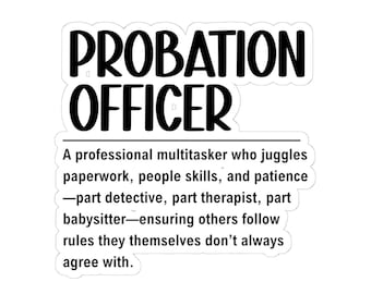 Puede incluir: Una pegatina blanca con las palabras "PROBATION OFFICER" en negrita negra. Debajo, una descripción dice: "Un profesional multitarea que hace malabarismos con el papeleo, las habilidades sociales y la paciencia..."