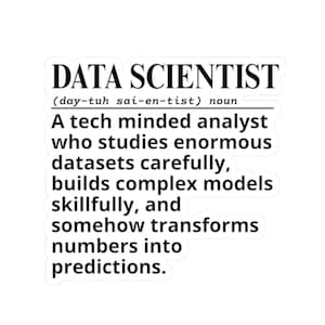 May include: White sticker with black text that reads "DATA SCIENTIST" followed by a definition. The definition describes a tech-minded analyst who studies datasets, builds models, and transforms numbers into predictions.
