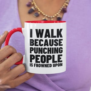 I Walk Because Punching People Is Frowned Upon Funny 11oz Coffee Mug Funny Humor Coffee Mug Walking Gifts