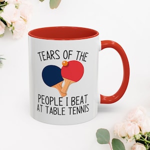 Ping Pong Ball | Table Tennis Mug | Gift For Table Tennis Player | Tears of the people I beat at Table Tennis