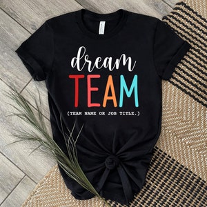 Dream team T-Shirt | Thank You Gift Coworkers | Team Member Tee | Work Gag Gift | Custom Team Shirt | Dream Team Shirt | Personalized Shirt