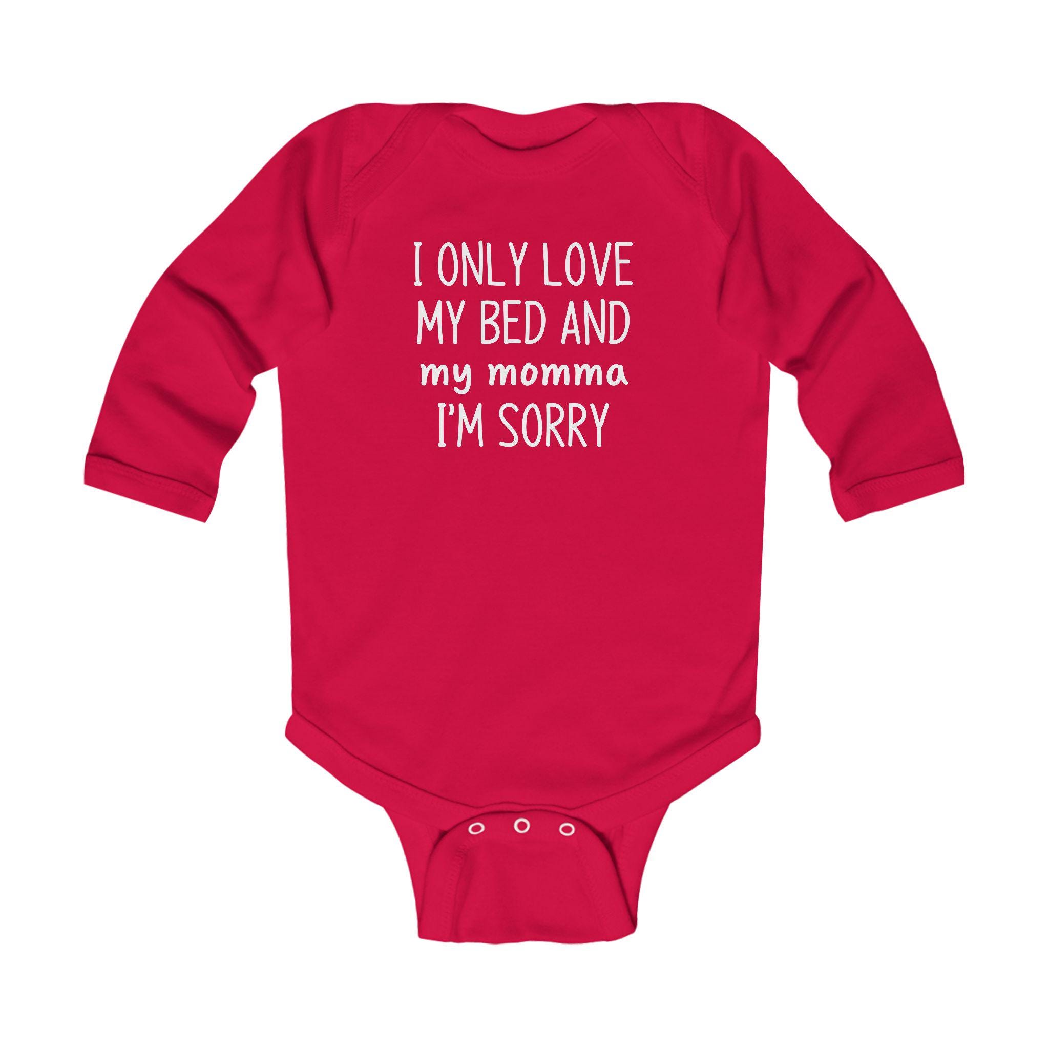 I Only Love My Bed and My Momma I'm Sorry Baby Onesie®, Funny Baby