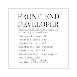 May include: A white square with black text that reads "FRONT-END DEVELOPER" and a definition. The definition describes a coding wizard who builds the user interface of websites. The text "See Also: Charlotte" is at the bottom.