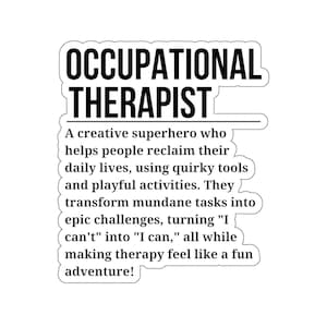 May include: Black and white text graphic that reads "Occupational Therapist" and defines the role as a "creative superhero" who helps people reclaim their daily lives using quirky tools and playful activities. The text also says that occupational therapists transform mundane tasks into epic challenges, turning "I can't" into "I can" while making therapy feel like a fun adventure.
