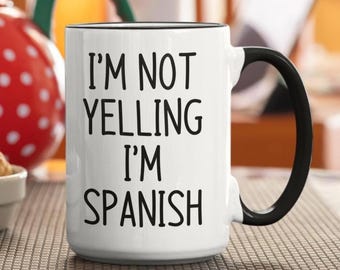 I Am Not Yelling I am Spanish Mug, Funny Spanish Gift, Spanish pride mug