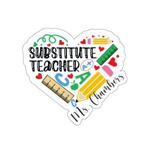 May include: A heart-shaped sticker with the text "Substitute Teacher" in black lettering. The heart is filled with colorful school supplies, including pencils, rulers, apples, and an A+ grade. The text "Mrs. Chambers" is written in cursive at the bottom of the sticker.