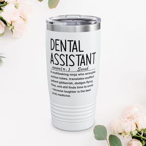 Dental Assistant Tumbler, 20oz | Funny Gift for Dental Hygienists | Travel Mug for Nurses | Unique Coffee Cup | Quotes for Medical
