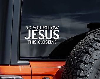 Do You Follow Jesus This Closely Decal Vinyl Sticker Auto Car Truck Wall Laptop