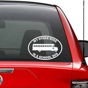 May include: White vinyl decal sticker for a car window. The sticker says "My other ride is a school bus" with a silhouette of a school bus.