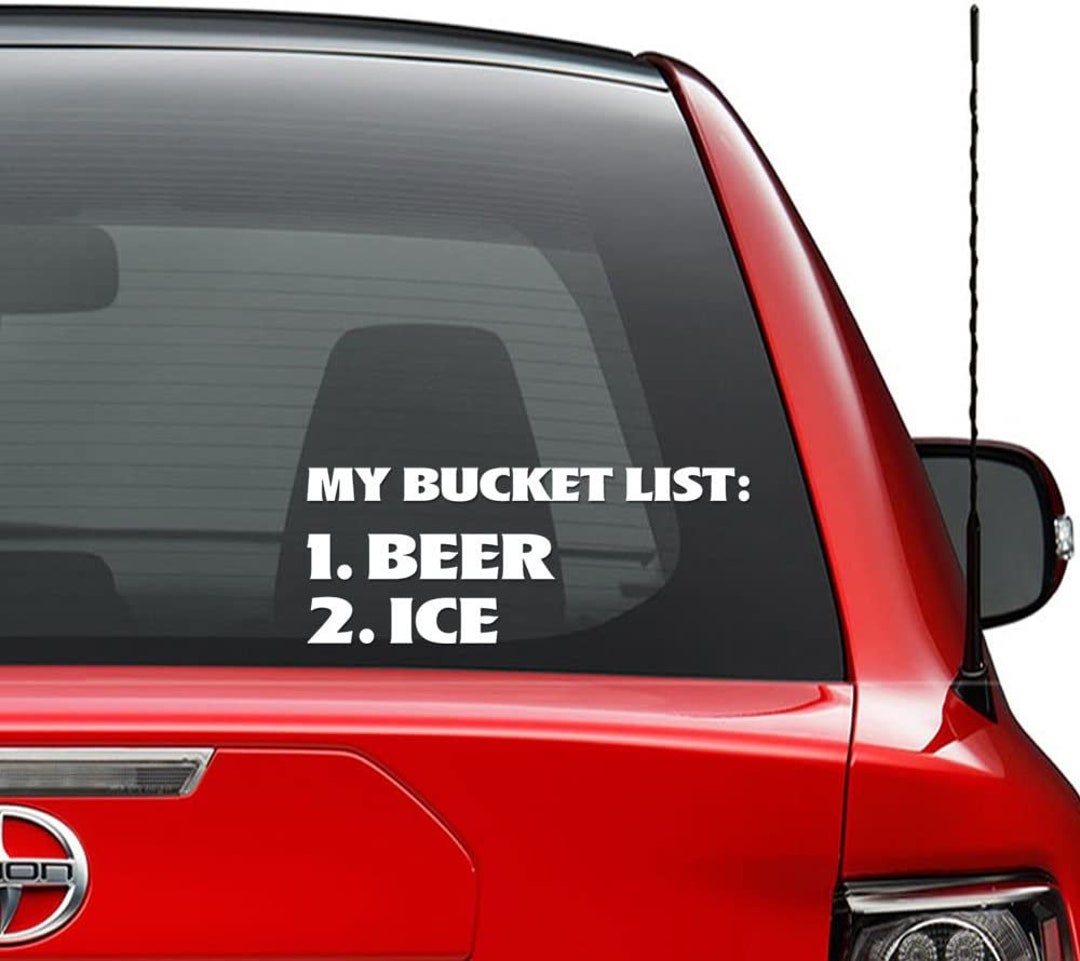 My Bucket List Beer Ice Funny Vinyl Decal Sticker Car Truck Etsy