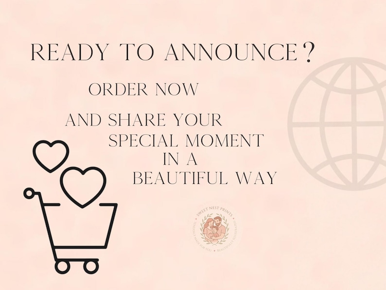 May include: A light pink graphic featuring the text READY TO ANNOUNCE? ORDER NOW AND SHARE YOUR SPECIAL MOMENT IN A BEAUTIFUL WAY. It includes a black line art shopping cart with two hearts, a globe outline, and a circular logo with a family illustration.