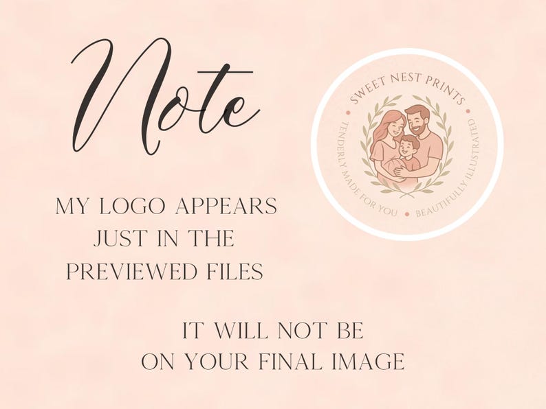 May include: A light pink graphic featuring the word Note in black script, followed by the text MY LOGO APPEARS JUST IN THE PREVIEWED FILES IT WILL NOT BE ON YOUR FINAL IMAGE. A circular logo shows a family illustration with the text SWEET NEST PRINTS.