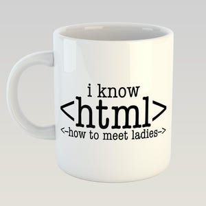 I Know HTML How To Meet Ladies Coding Pyton Java CSS Nerd Programmer Novelty Mug 11oz Gift Box