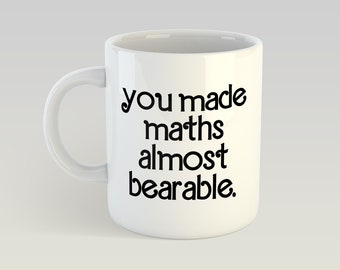 You Made Maths Almost Bearable Maths Teacher Professor Tutor Mug Funny Novelty Something Different 11oz Gift Box