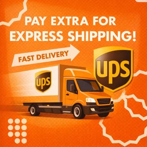 May include: An orange UPS delivery truck with the UPS logo on the side and a shield logo on the right. The text "PAY EXTRA FOR EXPRESS SHIPPING!" and "FAST DELIVERY" are displayed in white.