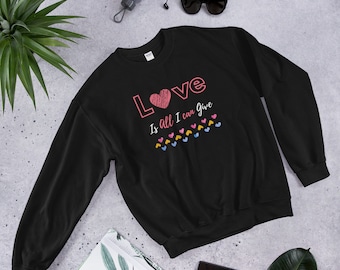 El amor es todo lo que puedo dar sudadera, suéter de amor lindo, sudadera de amor, suéter de San Valentín, regalo de San Valentín para ella, suéter de amor