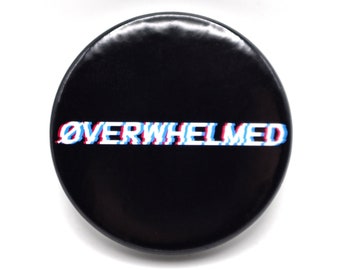 Overwhelmed Pin Back Button Badge - Alternative Glitch Font Style