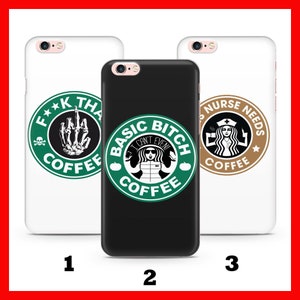 May include: Three phone cases with parody designs. One white case features a green logo with the text "F**K THA COFFEE" and a skeleton hand. A black case has a green logo with "BASIC BITCH I CAN'T EVEN COFFEE". The third white case says "NURSE NEEDS COFFEE".