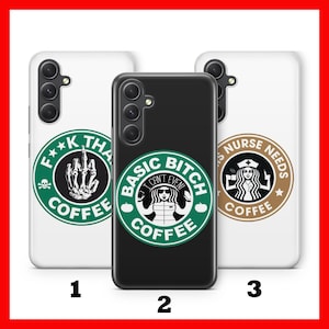 May include: Three different phone cases with a green and white coffee cup design. The first case has the text "F**K THAT COFFEE" with a skeleton hand giving the middle finger. The second case has the text "BASIC BITCH COFFEE" with a woman in a jacket and the text "I CAN'T EVEN". The third case has the text "A NURSE NEEDS COFFEE" with a woman in a nurse's uniform.
