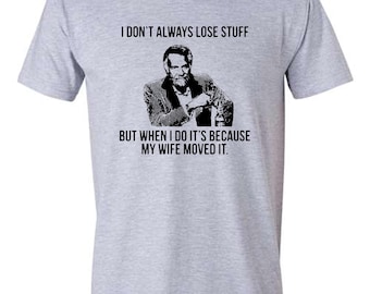I Don't Always Lose Stuff Funny T-shirt