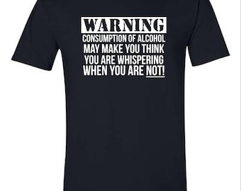 Warning Consumption of Alcohol Funny T-Shirt Super Soft