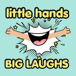 May include: A cartoon-style graphic on a light blue background. The image features a smiling mouth with outstretched arms emerging from a white burst. The words "little hands" and "BIG LAUGHS" are in yellow bubble letters.