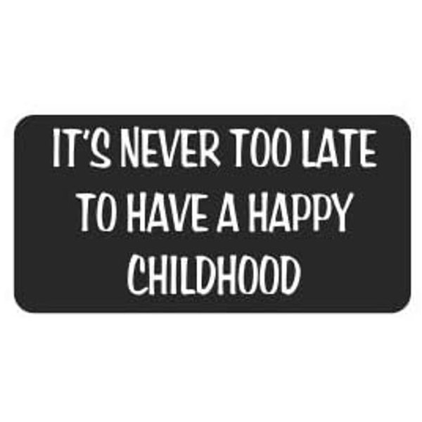 Pair of 3" It's Never Too Late to Have a Happy Childhood Funny Hard Hat/Helmet Vinyl Decal Sticker