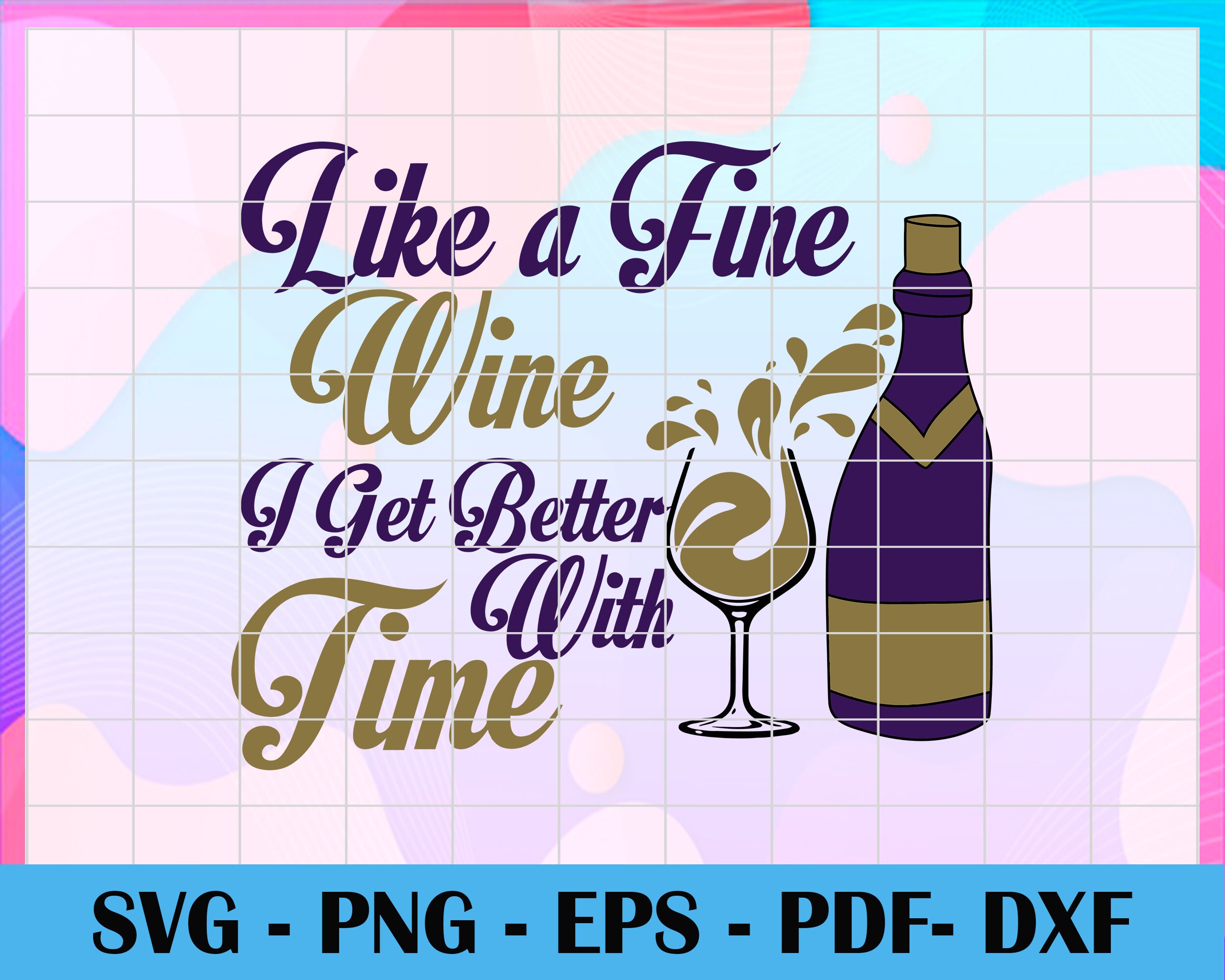Download Like A Fine Wine I Get Better With Time Birthday Svg Drink | Etsy