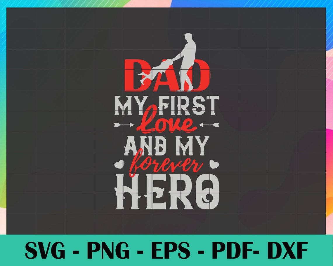 Dad My First Love My Forever Hero Dad My First Love And My Forever Hero Svg Husband Gift | Etsy