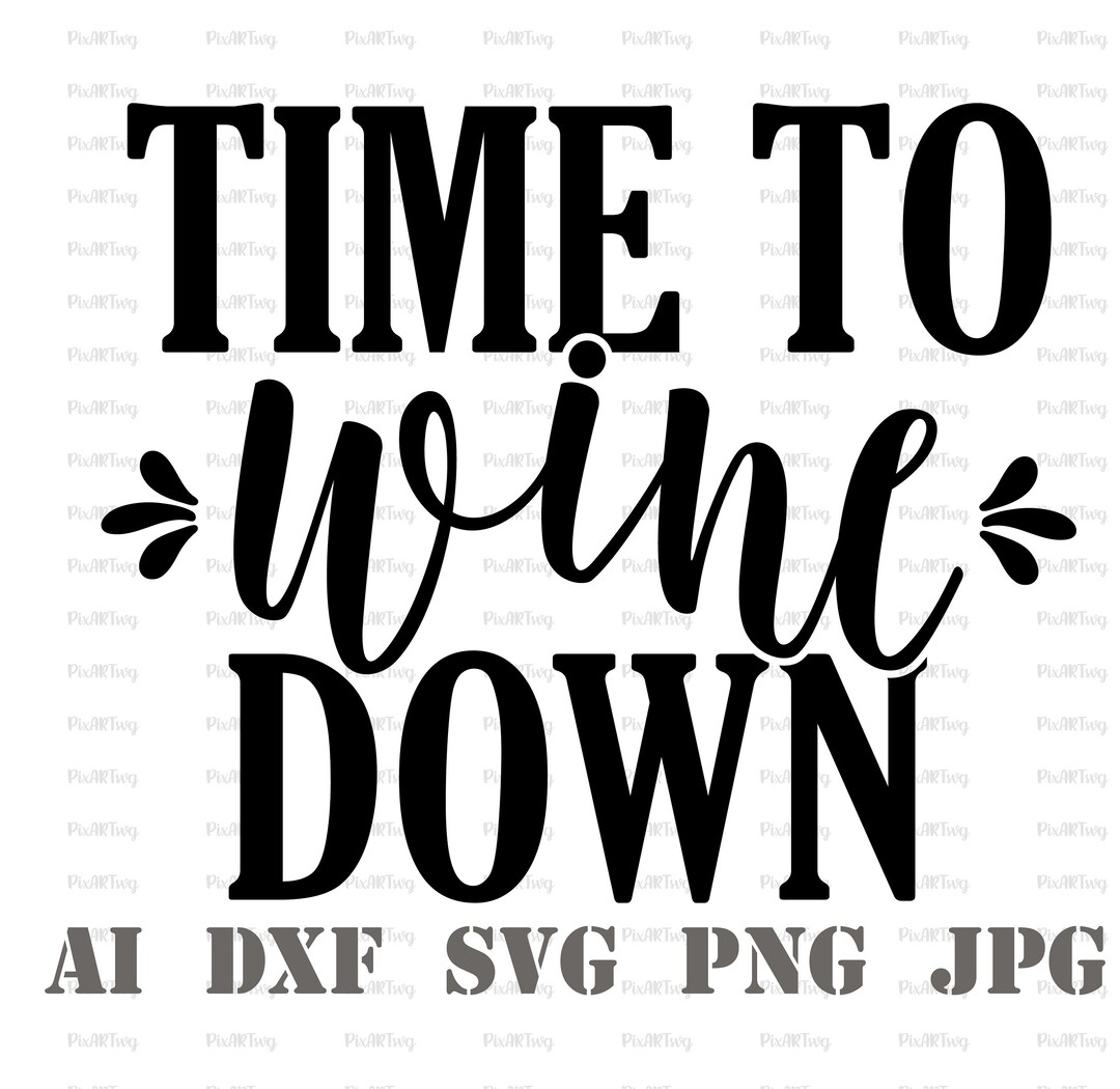 Time to Wine Down Svgwine Glass Svg,wine Lover Svg,funny Wine Quote